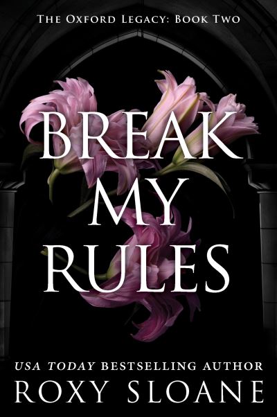 Break My Rules: A Novel - The Oxford Legacy - Roxy Sloane - Books - HarperCollins Publishers Inc - 9780063418424 - February 13, 2025