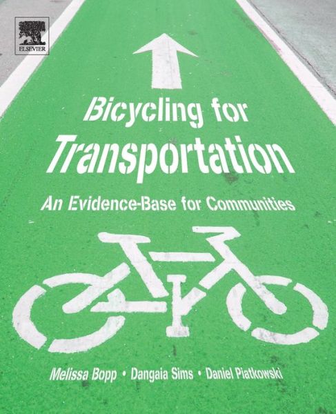 Bicycling for Transportation: An Evidence-Base for Communities - Bopp, Melissa (Department of Kinesiology, Penn State University, PA, USA) - Books - Elsevier Science Publishing Co Inc - 9780128126424 - April 18, 2018