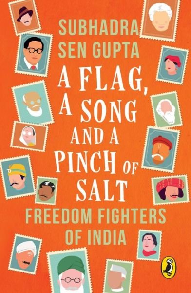 Cover for Subhadra Sen Gupta · A Flag, A Song And A Pinch Of Salt: Freedom Fighters Of India (Paperback Book) (2015)