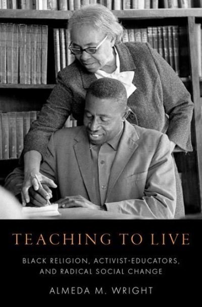 Cover for Wright, Almeda M. (Associate Professor of Religious Education, Associate Professor of Religious Education, Yale Divinity School) · Teaching to Live: Black Religion, Activist-Educators, and Radical Social Change (Hardcover Book) (2024)