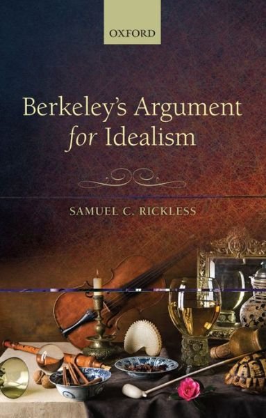 Cover for Rickless, Samuel C. (University of California San Diego) · Berkeley's Argument for Idealism (Hardcover Book) (2013)