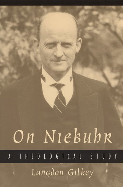 On Niebuhr: A Theological Study - Langdon Gilkey - Books - The University of Chicago Press - 9780226293424 - December 15, 2002