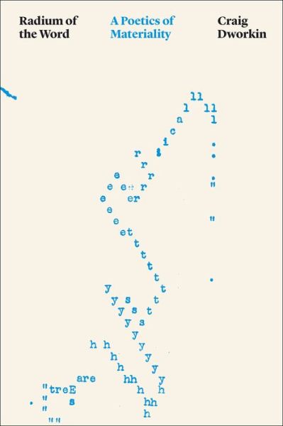 Cover for Craig Dworkin · Radium of the Word: A Poetics of Materiality - Thinking Literature (Gebundenes Buch) (2020)