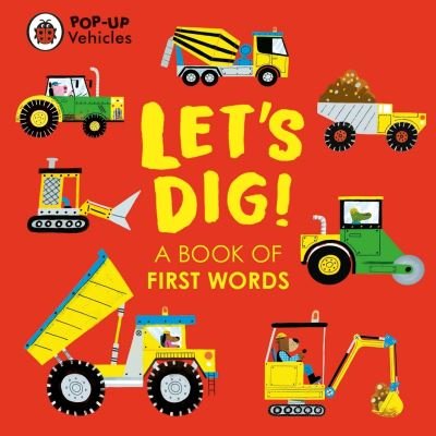 Cover for Ladybird · Pop-Up Vehicles: Let's Dig!: A Book of First Words - Little Pop-Ups (Board book) (2023)