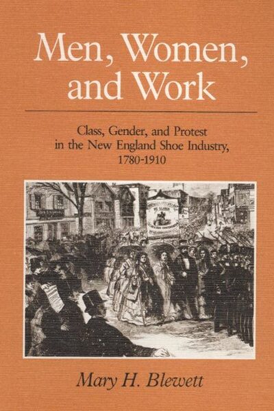 Cover for Mary H. Blewett · Men, Women, and Work: Class, Gender, and Protest in the New England Shoe Industry, 1780-1910 - Working Class in American History (Paperback Book) (1990)