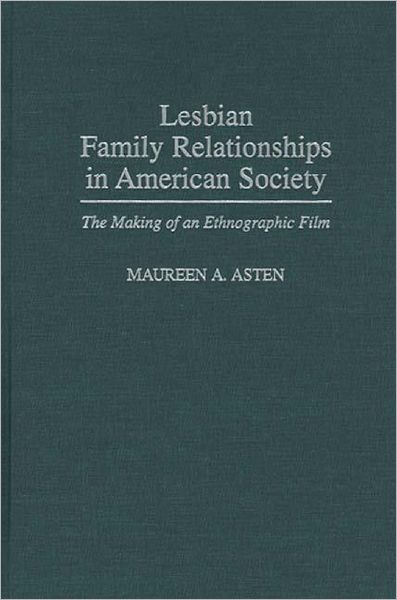 Cover for Maureen A. Asten · Lesbian Family Relationships in American Society: The Making of an Ethnographic Film (Hardcover Book) (1997)