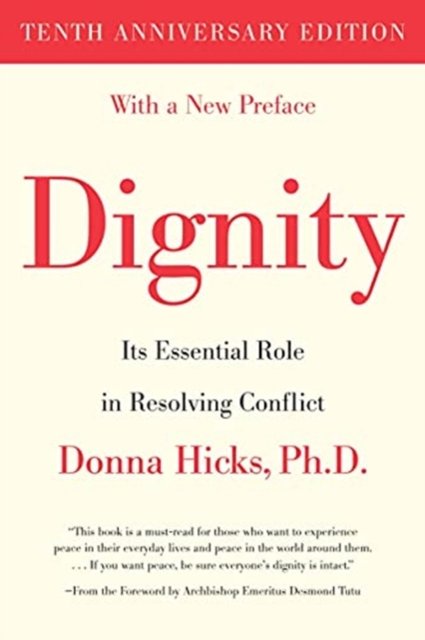Cover for Hicks, Donna, PhD · Dignity: Its Essential Role in Resolving Conflict (Paperback Book) [Tenth Anniversary edition] (2021)