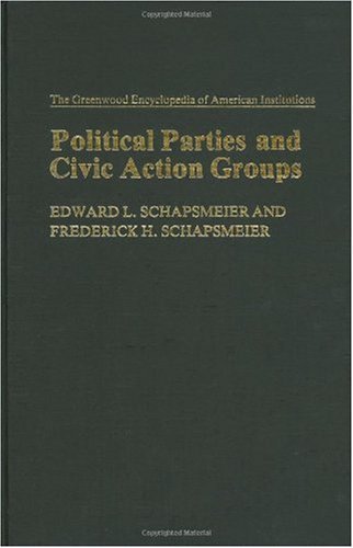 Political Parties and Civic Action Groups - The Greenwood Encyclopedia of American Institutions - Schapsmeier, E & F - Books - ABC-CLIO - 9780313214424 - August 27, 1981
