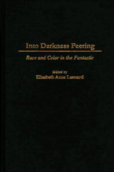 Cover for Elisabeth Leonard · Into Darkness Peering: Race and Color in the Fantastic - Contributions to the Study of Science Fiction and Fantasy (Hardcover Book) (1997)