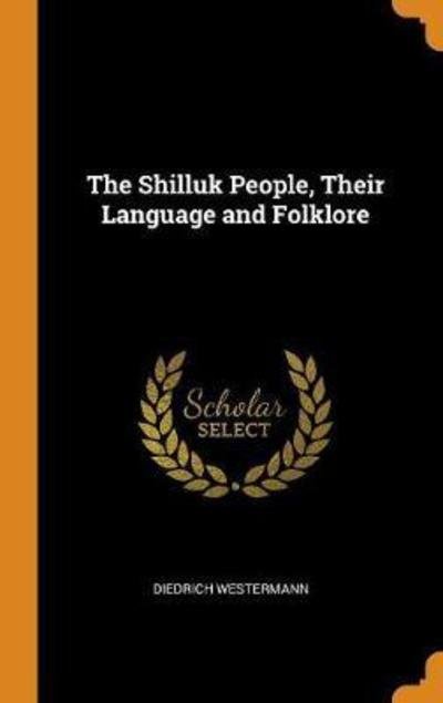 Cover for Diedrich Westermann · The Shilluk People, Their Language and Folklore (Hardcover Book) (2018)