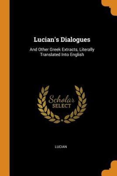 Lucian's Dialogues - Lucian - Bøger - Franklin Classics Trade Press - 9780343860424 - 20. oktober 2018