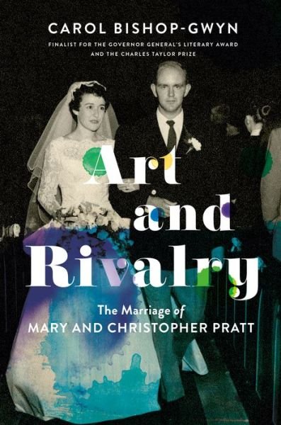 Cover for Carol Bishop-Gwyn · Art And Rivalry: The Marriage of Mary and Christopher Pratt (Hardcover Book) (2019)