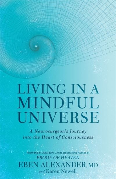 Cover for Alexander, Dr Eben, III · Living in a Mindful Universe: A Neurosurgeon's Journey into the Heart of Consciousness (Taschenbuch) (2021)