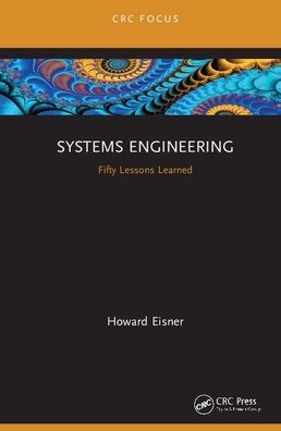 Systems Engineering: Fifty Lessons Learned - Eisner, Howard (Professor Emeritus, The George Washington University, DC) - Books - Taylor & Francis Ltd - 9780367422424 - July 14, 2020