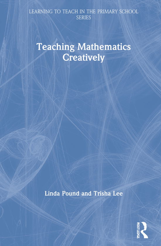 Cover for Pound, Linda (Education Consultant, UK) · Teaching Mathematics Creatively - Learning to Teach in the Primary School Series (Paperback Book) (2021)