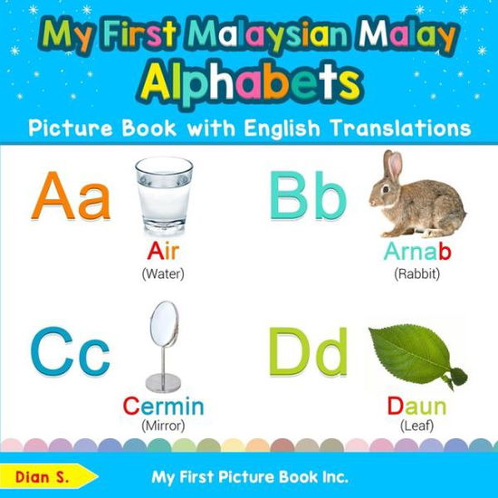 Cover for Dian S · My First Malaysian Malay Alphabets Picture Book with English Translations: Bilingual Early Learning &amp; Easy Teaching Malaysian Malay Books for Kids - Teach &amp; Learn Basic Malaysian Malay Words for Chil (Paperback Book) (2019)