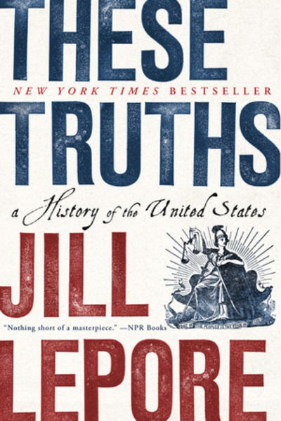 Cover for Lepore, Jill (Harvard University) · These Truths: A History of the United States (Paperback Book) (2019)