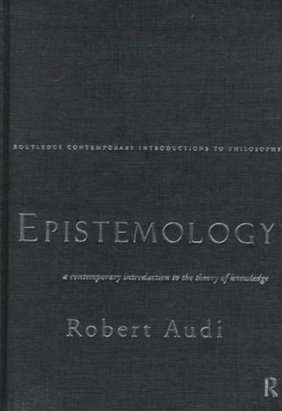 Cover for Audi, Robert (University of Notre Dame, USA) · Epistemology: A Contemporary Introduction to the Theory of Knowledge - Routledge Contemporary Introductions to Philosophy (Hardcover Book) (1997)