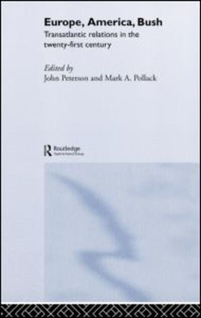 Cover for John Peterson · Europe, America, Bush: Transatlantic Relations in the Twenty-First Century (Inbunden Bok) (2003)