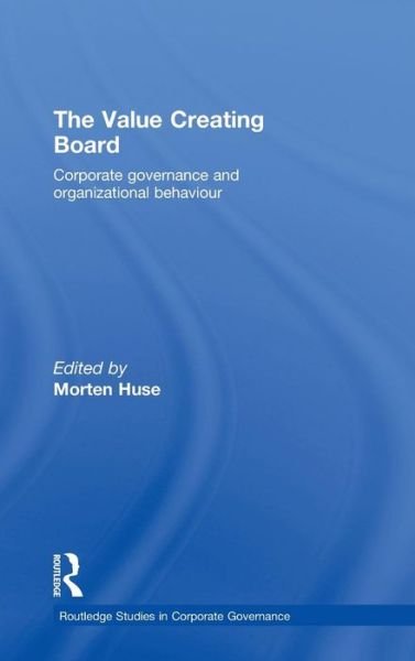 Cover for Huse Morten · The Value Creating Board: Corporate Governance and Organizational Behaviour - Routledge Studies in Corporate Governance (Innbunden bok) (2008)
