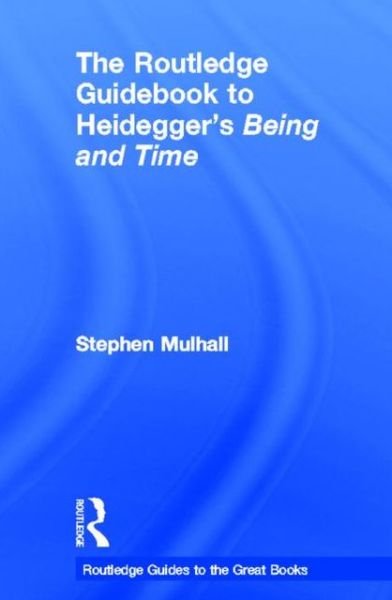 Cover for Stephen Mulhall · The Routledge Guidebook to Heidegger's Being and Time - The Routledge Guides to the Great Books (Gebundenes Buch) (2013)
