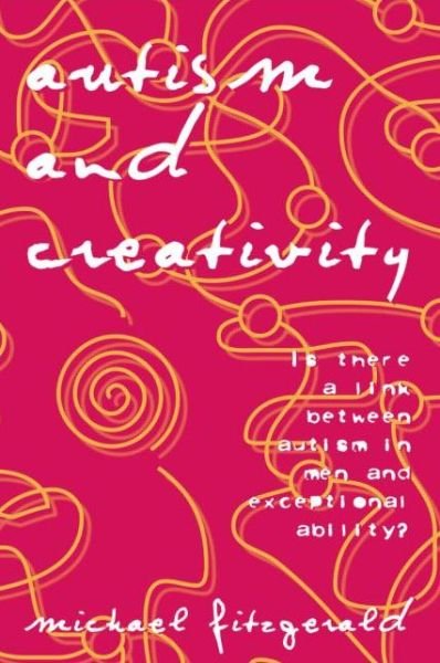 Autism and Creativity: Is There a Link between Autism in Men and Exceptional Ability? - Michael Fitzgerald - Books - Taylor & Francis Ltd - 9780415763424 - December 2, 2014
