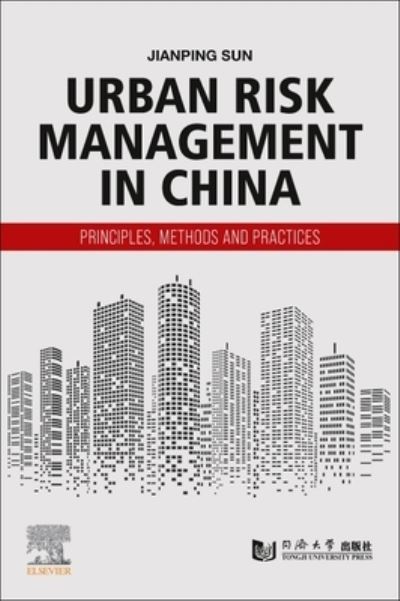 Cover for Sun, Jianping (Professor and Doctoral supervisor, Dean, Institute for Urban Risk Management (URMI), Tongji University) · Urban Risk Management in China: Principles, Methods and Practices (Paperback Book) (2024)