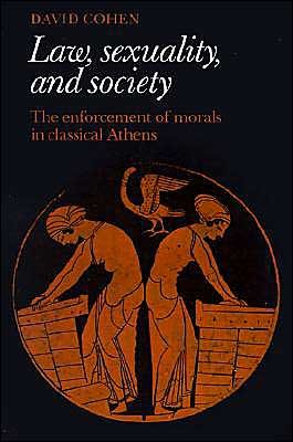 Law, Sexuality, and Society: The Enforcement of Morals in Classical Athens - David Cohen - Books - Cambridge University Press - 9780521466424 - February 25, 1994