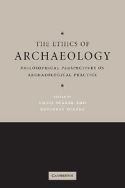 Cover for Chris Scarre · The Ethics of Archaeology: Philosophical Perspectives on Archaeological Practice (Paperback Book) (2006)