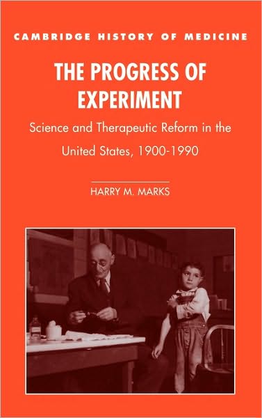 Cover for Marks, Harry M. (The Johns Hopkins University) · The Progress of Experiment: Science and Therapeutic Reform in the United States, 1900–1990 - Cambridge Studies in the History of Medicine (Hardcover Book) (1997)