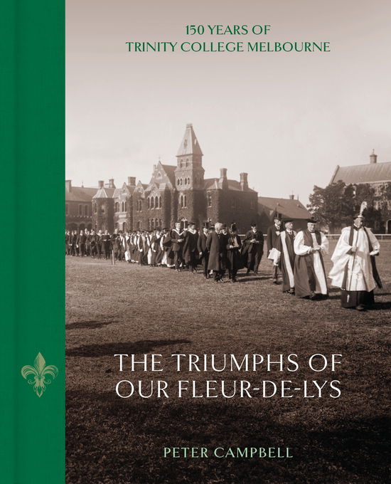 Cover for Peter Campbell · The Triumphs of Our Fleur-de-Lys: 150 Years of Trinity College Melbourne (Hardcover Book) (2022)