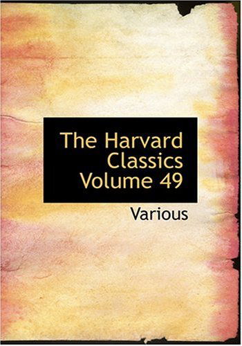 Cover for Charles W. Eliot · The Harvard Classics Volume 49 (Hardcover Book) [Large Type edition] (2008)