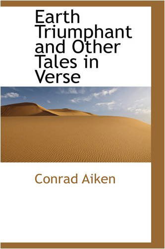 Cover for Conrad Aiken · Earth Triumphant and Other Tales in Verse (Paperback Book) (2008)