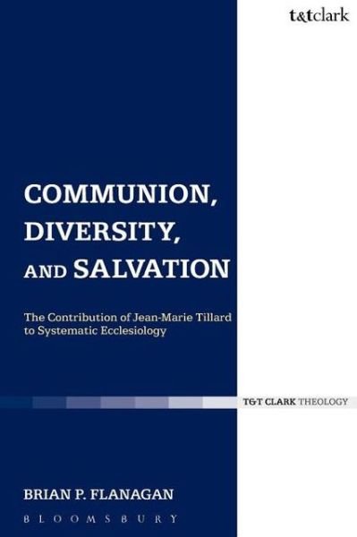 Cover for Brian Flanagan · Communion, Diversity, and Salvation: the Contribution of Jean-marie Tillard to Systematic Ecclesiology - Ecclesiological Investigations (Paperback Bog) [Nippod edition] (2013)
