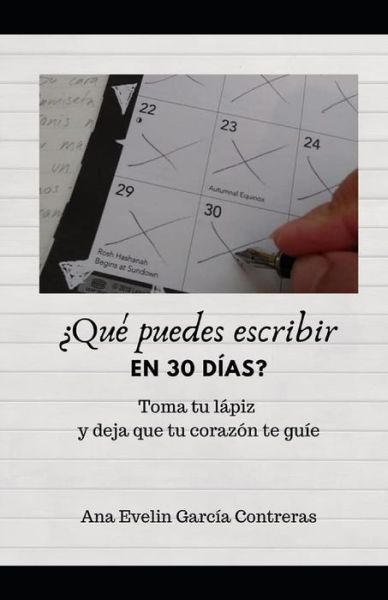 Cover for Ana Evelin García Contreras · ¿Qué puedes escribir en 30 días? : Toma tu lápiz y deja que tu corazón te guie (Paperback Book) (2020)