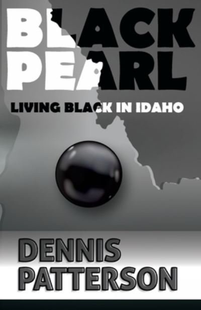 Cover for Dennis Patterson · Black Pearl Living Black in Idaho (Pocketbok) (2020)
