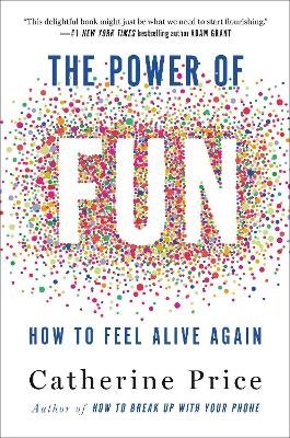 Cover for Catherine Price · The Power of Fun: How to Feel Alive Again (Bog) (2024)