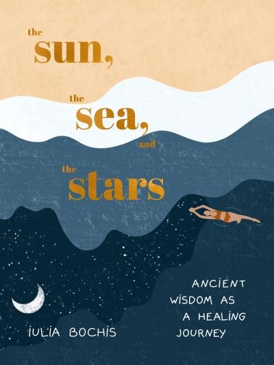 Cover for Iulia Bochis · Sun, the Sea, and the Stars (Book) (2023)