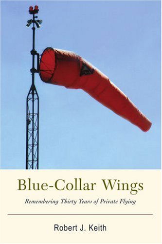 Cover for Robert Keith · Blue-collar Wings: Remembering Thirty Years of Private Flying (Paperback Book) (2007)