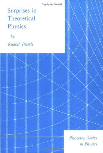 Surprises in Theoretical Physics - Princeton Series in Physics - Rudolf Peierls - Books - Princeton University Press - 9780691082424 - November 21, 1979