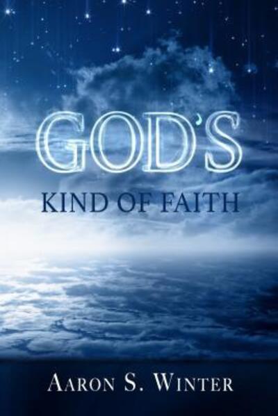 Cover for Aaron S. Winter · God's Kind of Faith (Paperback Book) (2016)