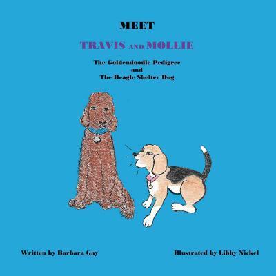 Cover for Barbara Gay · Meet Travis and Mollie, the Goldendoodle Pedigree and the Beagle Shelter Dog (Paperback Book) (2017)