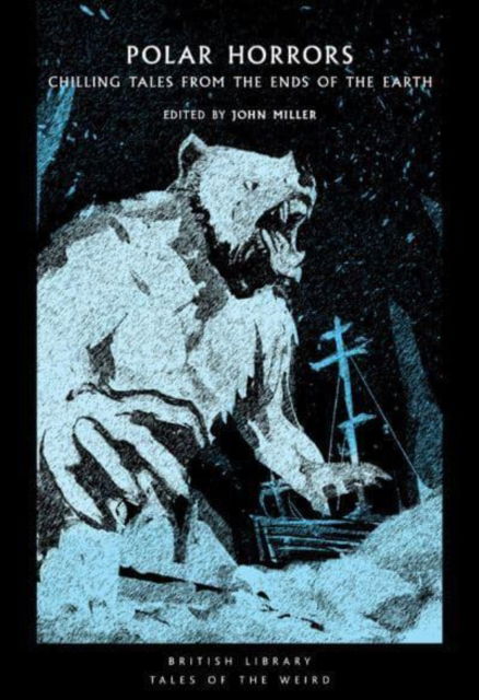 Cover for Miller, John (Ed) · Polar Horrors: Strange Tales from the World's Ends - British Library Tales of the Weird (Paperback Book) (2022)