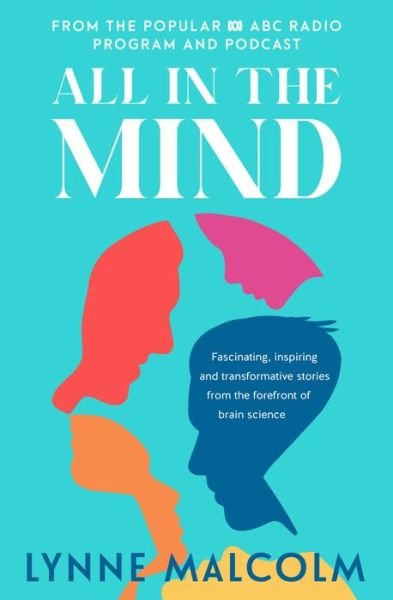 All In The Mind: the new book from the popular ABC radio program and podcast - Lynne Malcolm - Livros - ABC Books - 9780733342424 - 30 de abril de 2024