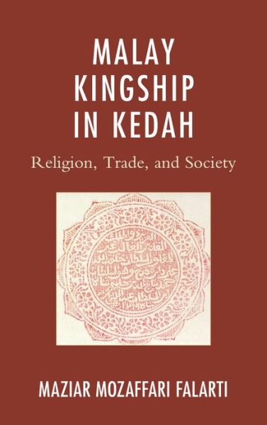 Cover for Maziar Mozaffari Falarti · Malay Kingship in Kedah: Religion, Trade, and Society - AsiaWorld (Hardcover Book) (2012)