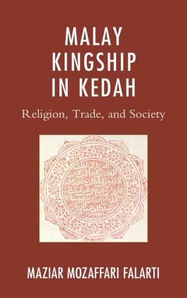 Cover for Maziar Mozaffari Falarti · Malay Kingship in Kedah: Religion, Trade, and Society - AsiaWorld (Hardcover bog) (2012)