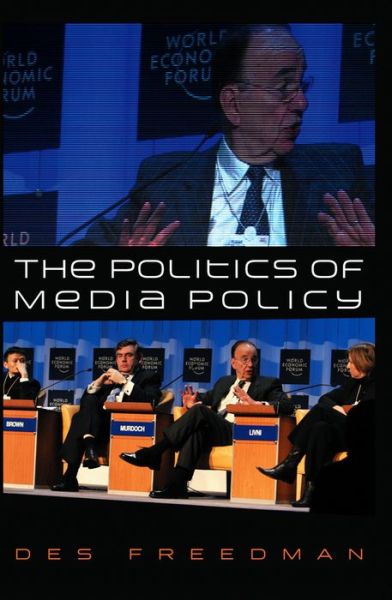 Cover for Freedman, Des (Senior Lecturer in Communications and Cultural Studies, Goldsmiths University of London) · The Politics of Media Policy (Paperback Book) (2008)