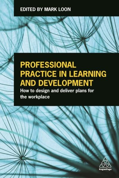 Professional Practice in Learning and Development: How to Design and Deliver Plans for the Workplace - Loon - Libros - Kogan Page Ltd - 9780749477424 - 3 de noviembre de 2016