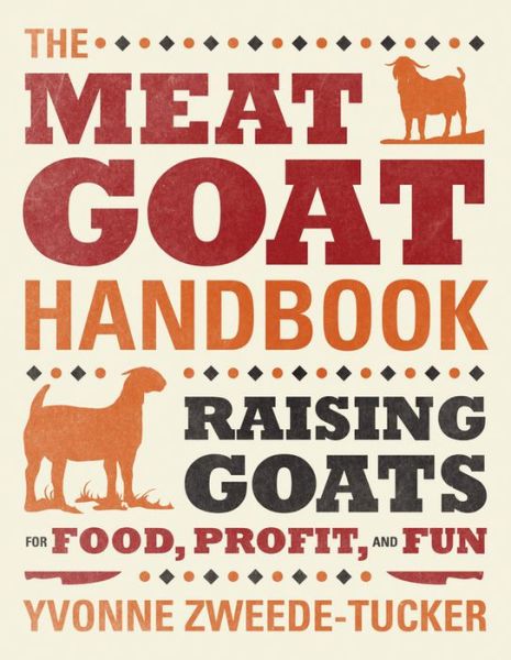 Cover for Yvonne Zweede-Tucker · The Meat Goat Handbook: Raising Goats for Food, Profit, and Fun (Pocketbok) (2012)