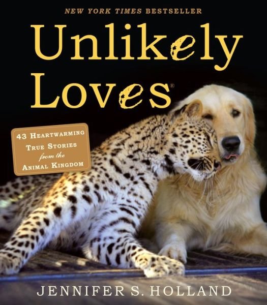 Cover for Jennifer S. Holland · Unlikely Loves: 43 Heartwarming True Stories from the Animal Kingdom - Unlikely Friendships (Pocketbok) (2013)